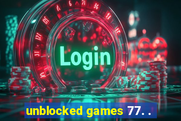 unblocked games 77. .